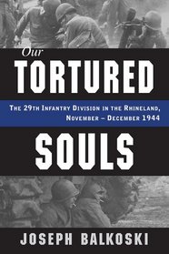 Our Tortured Souls: The 29th Infantry Division in the Rhineland, November-December 1944