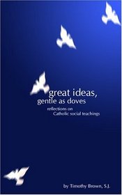 Great Ideas, Gentle as Doves: Reflections on Catholic Social Teachings