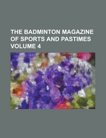 The Badminton magazine of sports and pastimes Volume 4