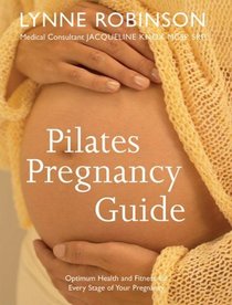 Pilates Pregnanacy Guide: Optimum Health and Fitness for Every Stage of Your Pregnancy