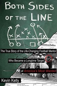 Both Sides of the Line: The True Story of a Life-Changing Football Mentor Who Became a Longtime Target of America's Most Wanted