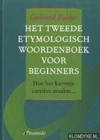 Het tweede etymologisch woordenboek voor beginners, of, Hoe het karretje carriere maakte-- (Dutch Edition)