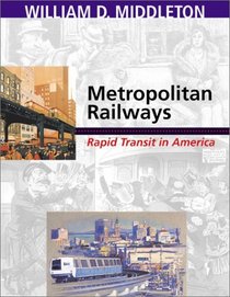 Metropolitan Railways: Rapid Transit in America (Railroads Past and Present)