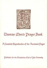 Thomas More's Prayer Book : A Facsimile Reproduction of the Annotated Pages (Elizabethan Club Series)