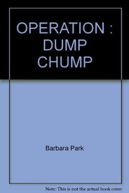 OPERATION : DUMP CHUMP