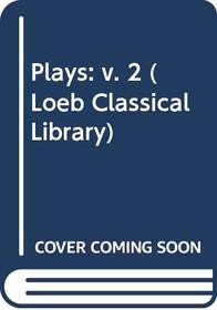 Plays: v. 2 (Loeb Classical Library)