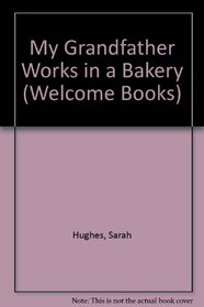 My Grandfather Works in a Bakery (Welcome Books)