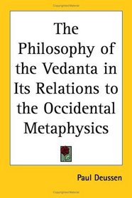 The Philosophy of the Vedanta in Its Relations to the Occidental Metaphysics