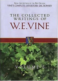 The Collected Writings of W.E. Vine : Volume Five (Collected Writings of W. E. Vine)