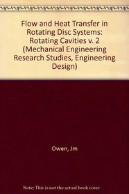 Flow Heat Transfer in Rotat V2 (Mechanical Engineering Research Studies, Engineering Design)