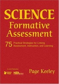 Science Formative Assessment: 75 Practical Strategies for Linking Assessment, Instruction, and Learning (Joint Publication)