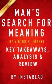 Man's Search for Meaning: by Viktor E. Frankl | Key Takeaways, Analysis & Review