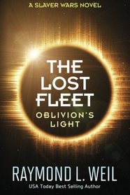 The Lost Fleet: Oblivion's Light: A Slaver Wars Novel (Volume 3)