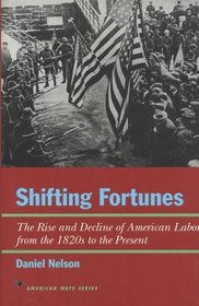 Shifting Fortunes: The Rise and Decline of American Labor, from 1820s to the Present (American Ways Series)