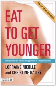 Eat to Get Younger: Tackling Inflammation and Other Ageing Processes for a Longer, Healthier Life