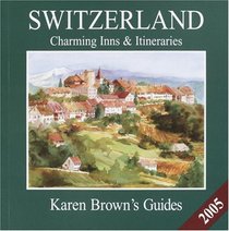 Karen Brown's Switzerland: Charming Inns  Itineraries 2005 (Karen Brown Guides/Distro Line)