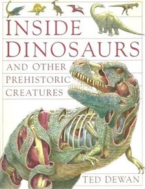 Inside Dinosaurs and Other Prehistoric Creatures