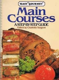 Easy Gourmet Main Courses: Step By Step