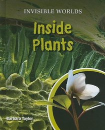 Inside Plants (Invisible Worlds 1)