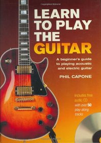 Learn to Play the Guitar: A Beginner's Guide to Accoustic and Electric Guitar