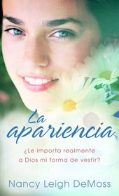 La apariencia: The Look:  Does God Really Care What I Wear? (Spanish Edition)