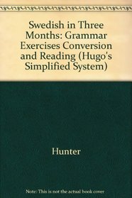 Swedish in Three Months: Grammar Exercises Conversion and Reading (Hugo's Simplified System)