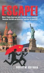 Escape! How a Young American and Famous Soviet Scientist Deceived the KGB and Defected Together to America