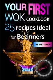 Your first WOK. Cookbook: 25 recipes ideal for beginners.