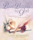 Love Letters to God: Deeper Intimacy through Written Prayer