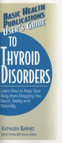 User's Guide to Thyroid Disorders (Basic Health Publications User's Guide)