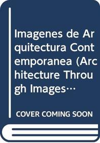 Imagenes de Arquitectura Contemporanea (Architecture Through Images) (Spanish Edition)