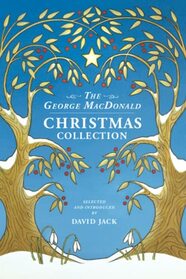 The George MacDonald Christmas Collection: An All-New Assortment of Festive Tales and Poems by the man who inspired C S Lewis (Unabridged, with Illustrations)