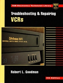 Troubleshooting and Repairing VCRs, 4th Edition (TAB Electronics Technician Library)
