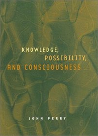 Knowledge, Possibility, and Consciousness (Jean Nicod Lectures)