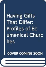 Having Gifts That Differ: Profiles of Ecumenical Churches