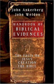 Handbook of Biblical Evidences: The Facts On *Jesus  *Creation  *The Bible