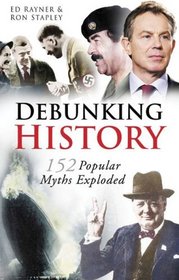 Debunking History: 152 Popular Myths Exploded