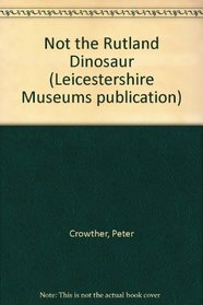 Not the Rutland Dinosaur (Leicestershire Museums publication)