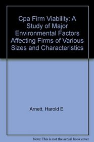 Cpa Firm Viability: A Study of Major Environmental Factors Affecting Firms of Various Sizes and Characteristics