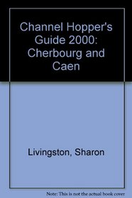 Channel Hopper's Guide 2000: Cherbourg and Caen
