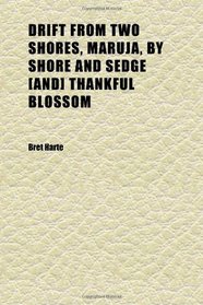Drift From Two Shores, Maruja, by Shore and Sedge [and] Thankful Blossom