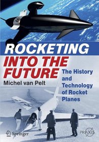 Rocketing Into the Future: The History and Technology of Rocket Planes (Springer Praxis Books / Space Exploration)