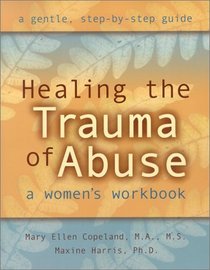 Healing the Trauma of Abuse: A Woman's Workbook