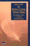 Todo Llega, Todo Pasa / Everything Arises, Everything Falls Away: Ensenanzas Sobre La Cesacion Del Sufrimiento / Teachings on Impermanence and the End ... / the Inner Journey) (Spanish Edition)