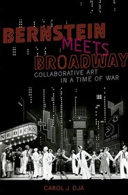 Bernstein Meets Broadway: Collaborative Art in a Time of War (Broadway Legacies)