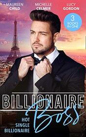 Billionaire Boss: Hot. Single. Billionaire.: Fiance in Name Only / One Month with the Magnate / Miss Prim and the Billionaire