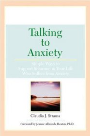 Talking To Anxiety : Simple Ways to Support Someone in Your LIfe Who Suffers From Anxiety