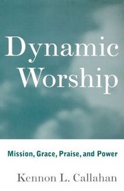 Dynamic Worship: Mission, Grace, Praise, and Power