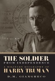 The Soldier from Independence: A Military Biography of Harry Truman