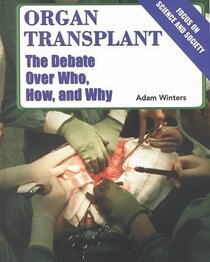 Organ Transplant: The Debate over Who, How, and Why (Focus on Science and Society)